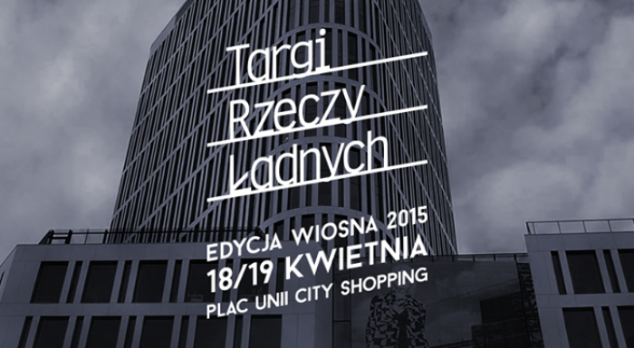 Targi Rzeczy Ładnych - WIOSNA 2015!